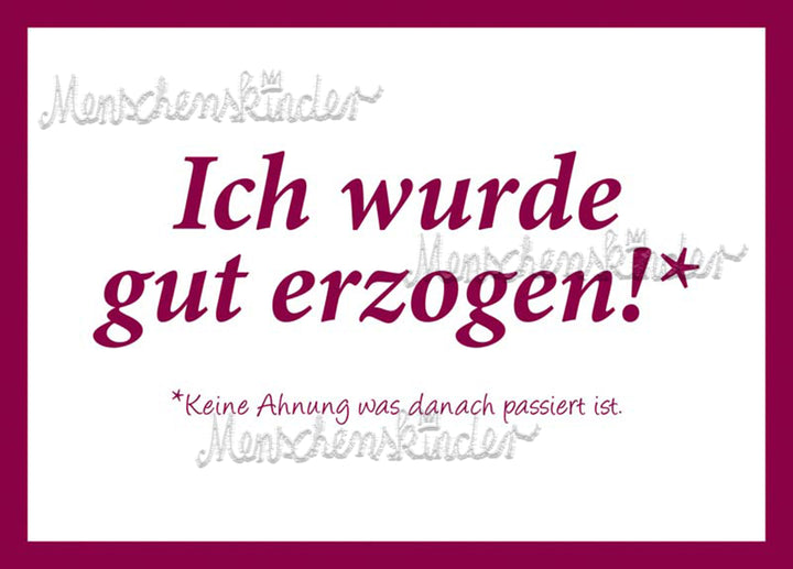 Postkarte - Ich wurde gut erzogen… von Rabenmütter