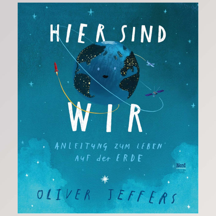 Hauptbild Kinderbuch "Hier sind wir - Anleitung zum Leben auf der Erde" von NordSüd Verlag