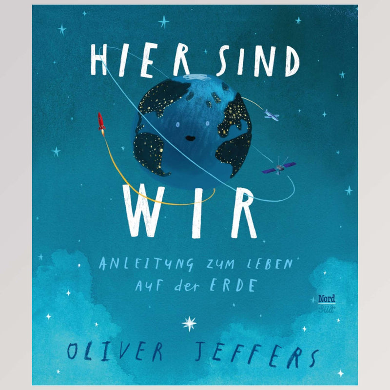 Hauptbild Kinderbuch "Hier sind wir - Anleitung zum Leben auf der Erde" von NordSüd Verlag